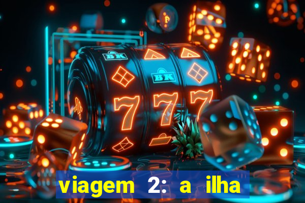 viagem 2: a ilha misteriosa filme completo dublado